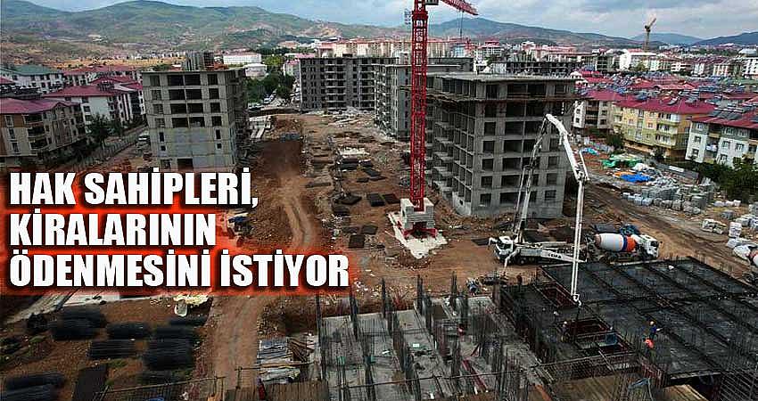 HAK SAHİPLERİ, KİRALARININ ÖDENMESİNİ İSTİYOR
