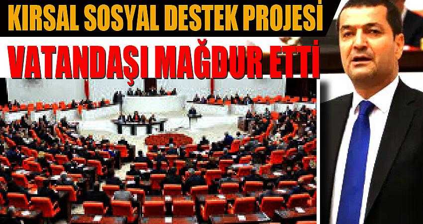 “Kırsal sosyal destek projesi vatandaşı mağdur etti”